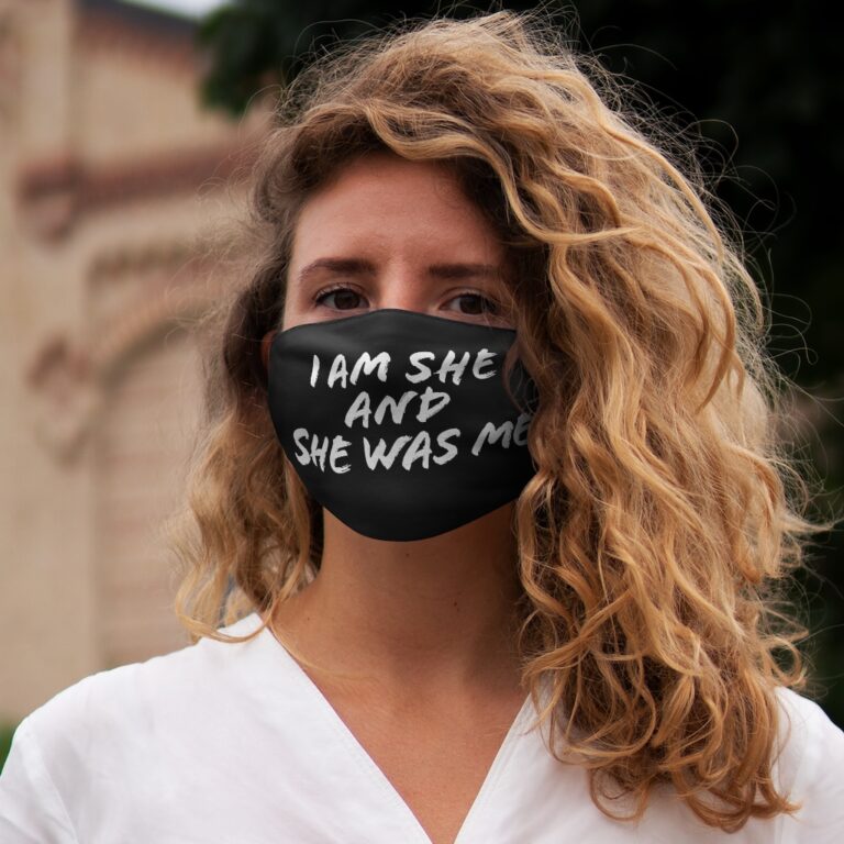 "I Am She and She Was Me" Face Mask