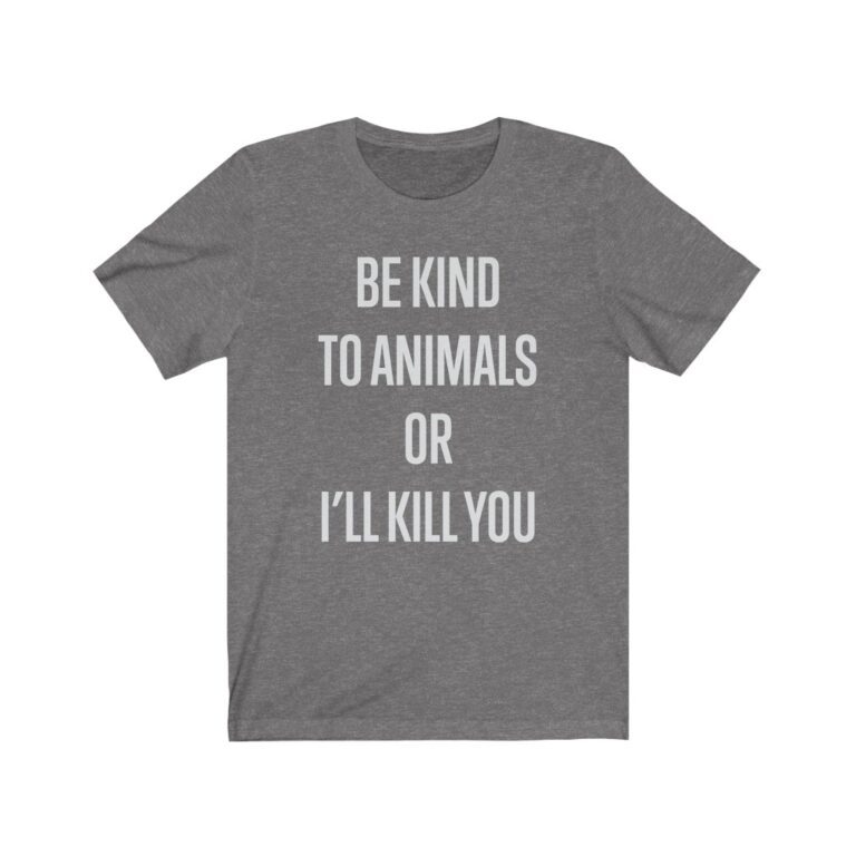 "Be Kind to Animals or I'll Kill You" - Heather-Grey Premium Unisex T-Shirt