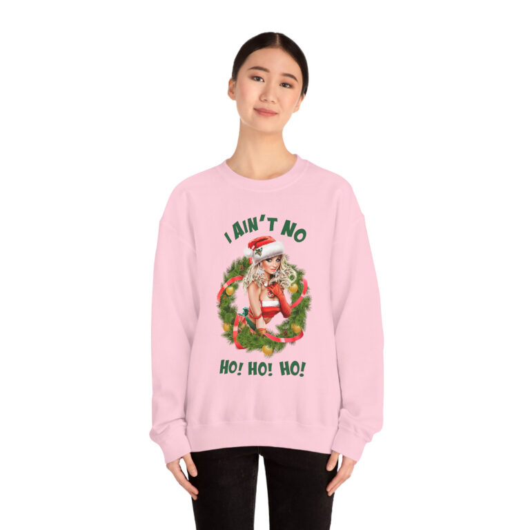 "I Ain't No Ho! Ho! Ho!" Christmas Sweatshirt