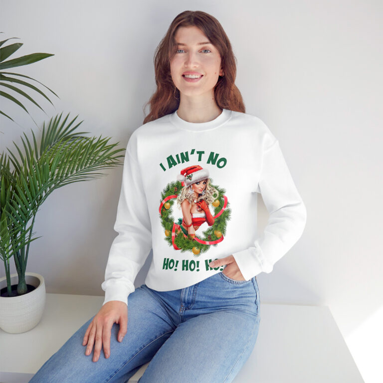 "I Ain't No Ho! Ho! Ho!" Christmas Sweatshirt