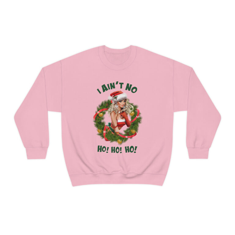 "I Ain't No Ho! Ho! Ho!" Christmas Sweatshirt