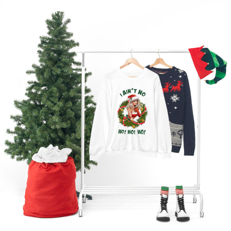 "I Ain't No Ho! Ho! Ho!" Christmas Sweatshirt