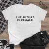 “The Future is Female” Women’s T-Shirt