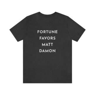 "Fortune Favors Matt Damon" Unisex T-Shirt