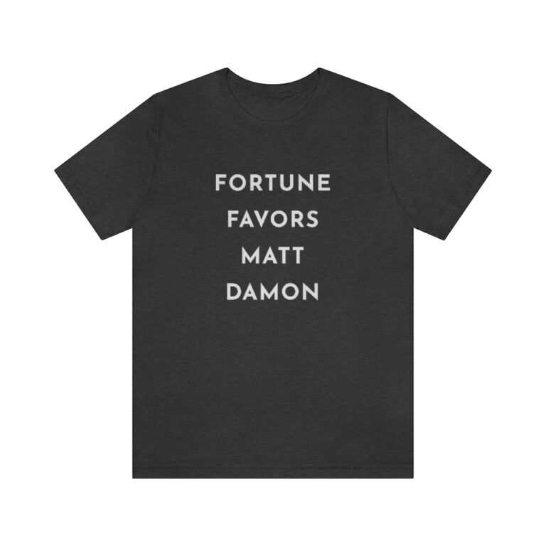 "Fortune Favors Matt Damon" Unisex T-Shirt