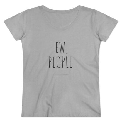 "Ew, People" Organic Women T-Shirt