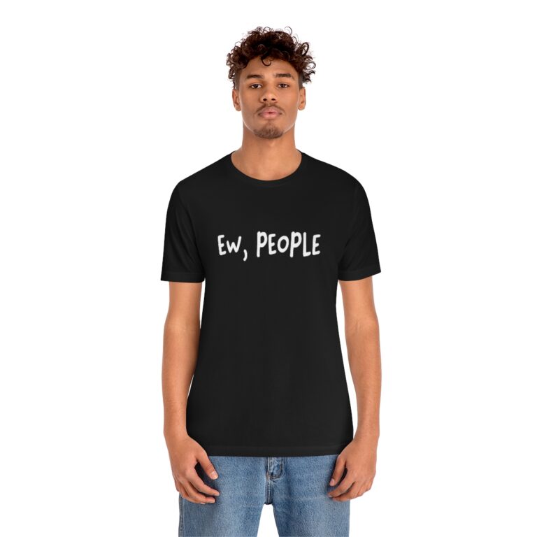 "Ew, People" T-Shirt