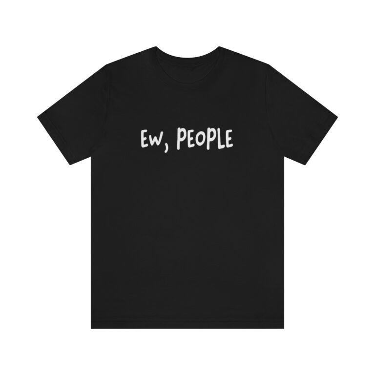 "Ew, People" T-Shirt