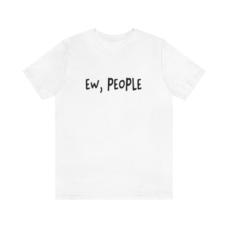 "Ew, People" T-Shirt
