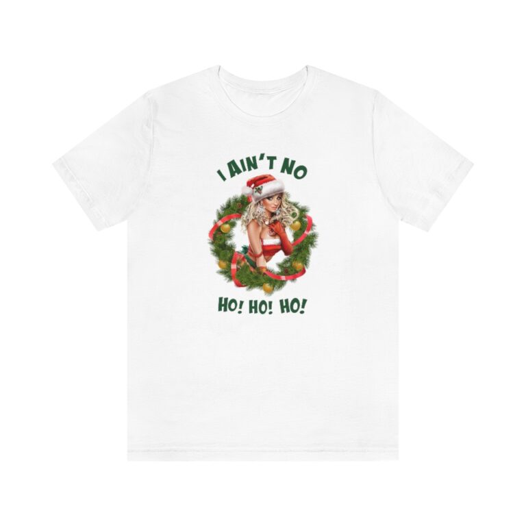 "I Ain't No Ho! Ho! Ho!" Christmas T-Shirt