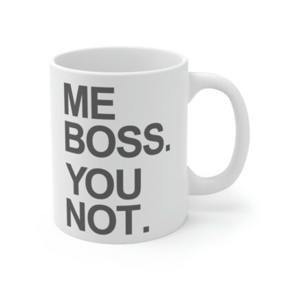 "Me Boss. You Not." Mug