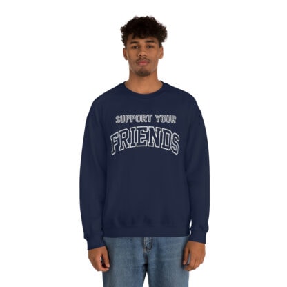 "Support Your Friends" Sweatshirt