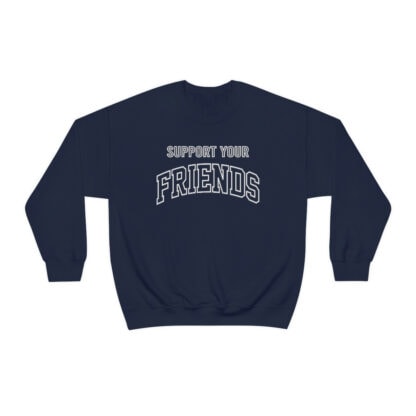 "Support Your Friends" Sweatshirt