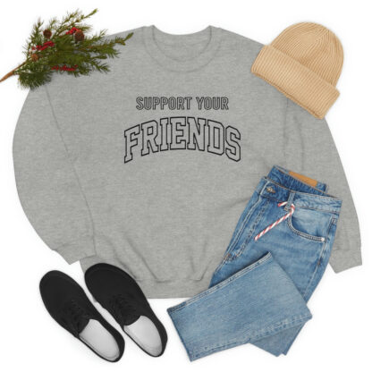 "Support Your Friends" Sweatshirt