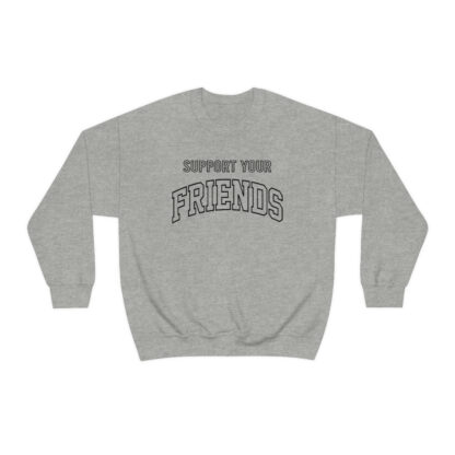 "Support Your Friends" Sweatshirt