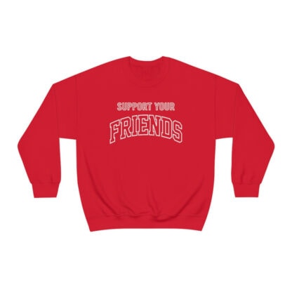 "Support Your Friends" Sweatshirt