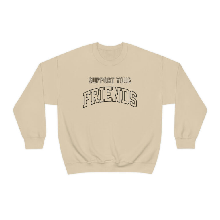 "Support Your Friends" Sweatshirt