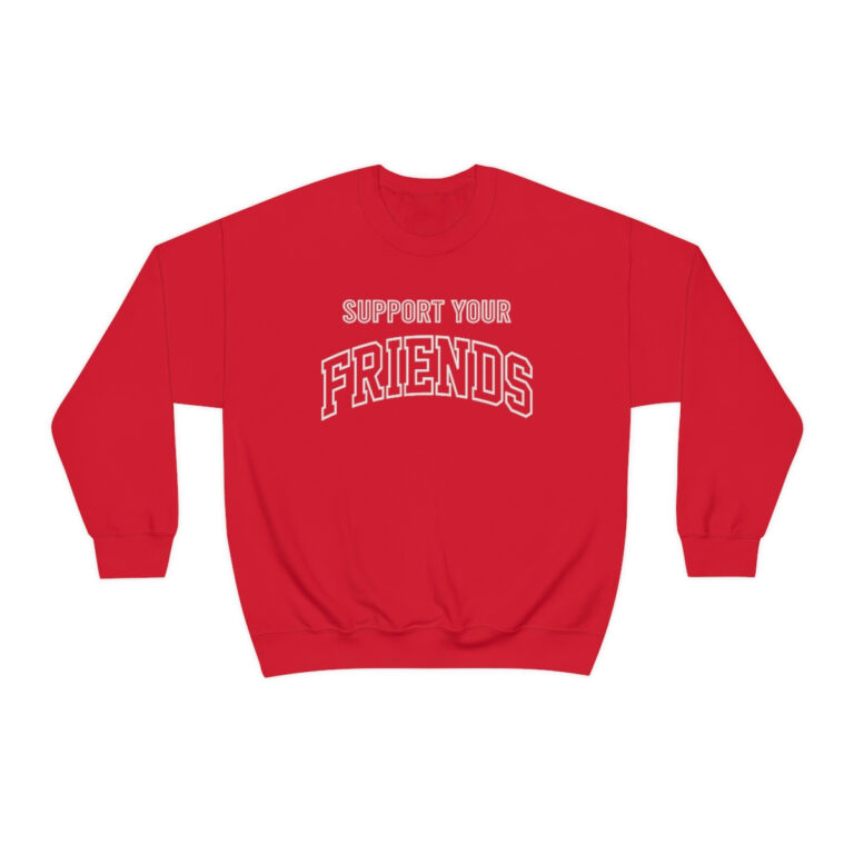 "Support Your Friends" Sweatshirt