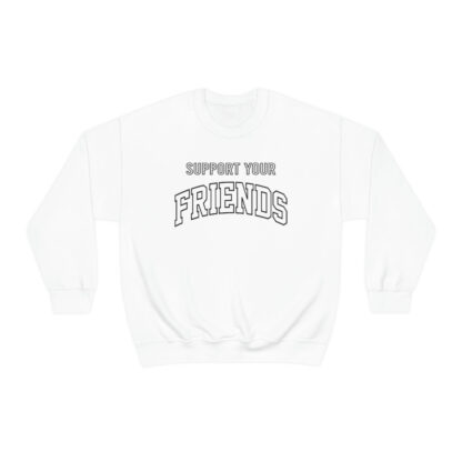 "Support Your Friends" Sweatshirt