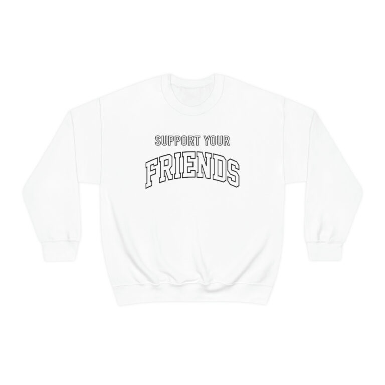 "Support Your Friends" Sweatshirt
