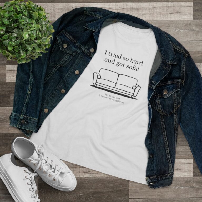 "I Tried so Hard and Got Sofa" Women's T-Shirt