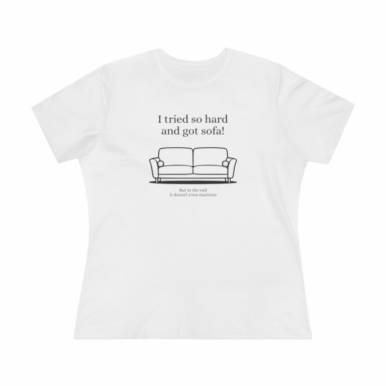 "I Tried so Hard and Got Sofa" Women's T-Shirt