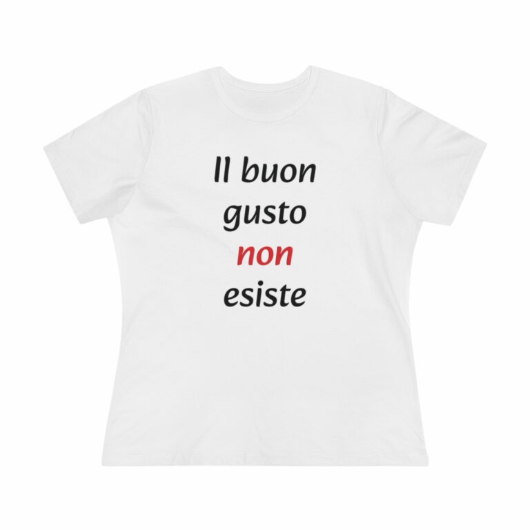 "Il Buon Gusto non Esiste" Women's T-Shirt