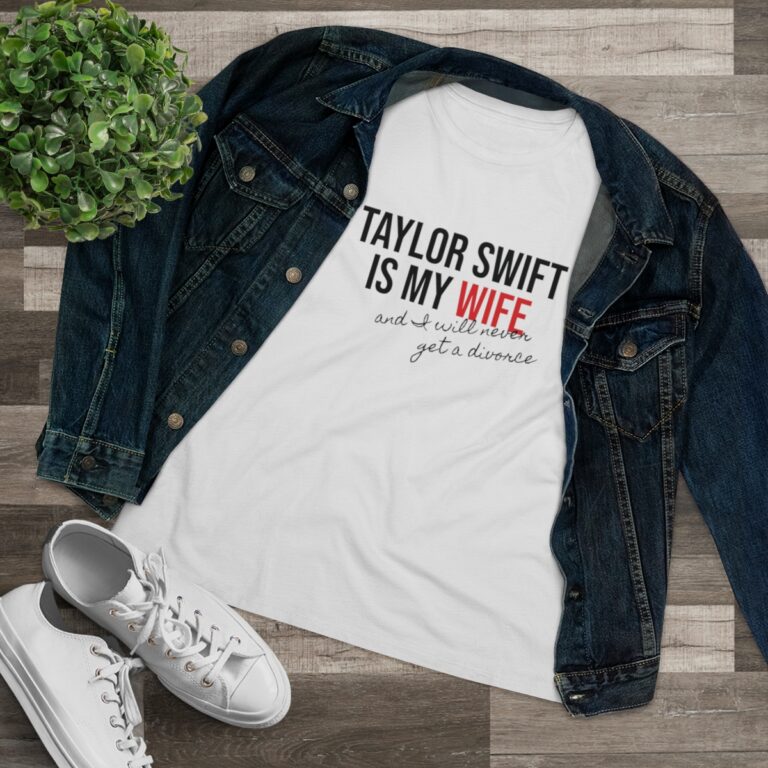 "Taylor Swift is my Wife, and I Will Never get a Divorce" Women's T-Shirt