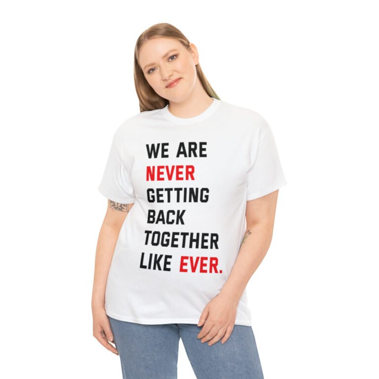 "We Are Never Getting Back Together Like Never" Graphic T-Shirt