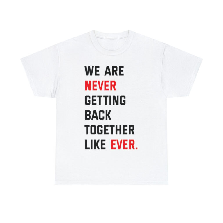 "We Are Never Getting Back Together Like Never" Graphic T-Shirt