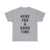"Here for a Good Time" Unisex T-Shirt