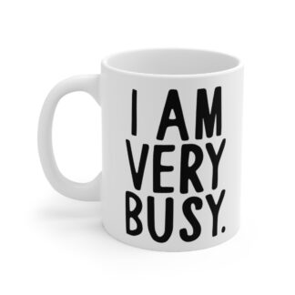 I Am Very Busy Ceramic Mug