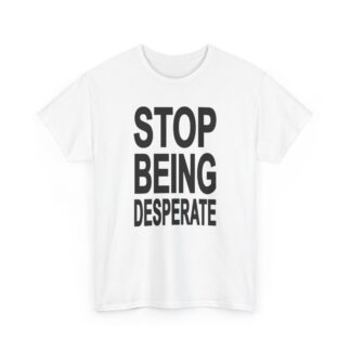 Stop Being Desperate Paris Hilton T Shirt