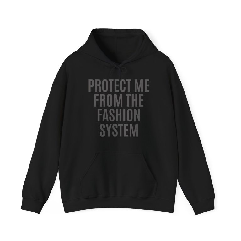 "Protect Me from the Fashion System" Unisex Hoodie