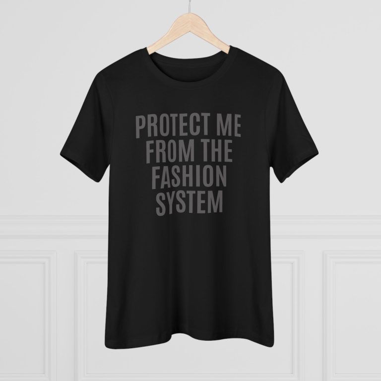 "Protect Me from the Fashion System" Women's T-Shirt