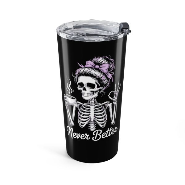 Skeleton 20oz Tumbler with Lid | Messy Bun Skull Travel Mug | 'Never Better' Sarcastic Insulated Cup | Funny Gift for Her